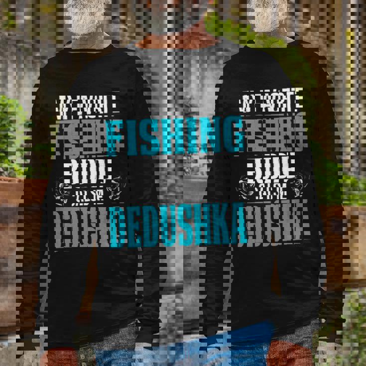 Dedushka Grandpa Fishing My Favorite Fishing Buddy Calls Me Dedushka Long Sleeve T-Shirt Gifts for Old Men