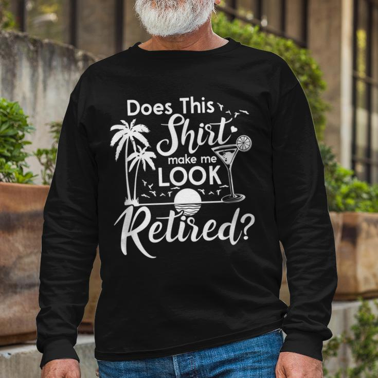 Does This Make Me Look Retired Summer Vibes Retirement Long Sleeve T-Shirt Gifts for Old Men