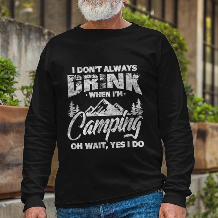 I Dont Always Drink When Im Camping Camper Long Sleeve T-Shirt Gifts for Old Men