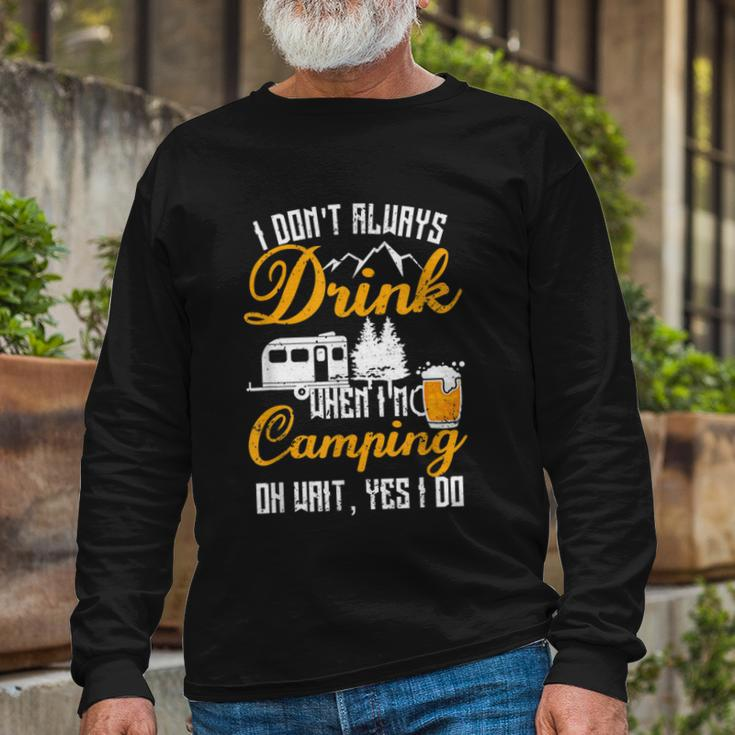 I Dont Always Drink When Im Camping Lovers Camper Long Sleeve T-Shirt Gifts for Old Men