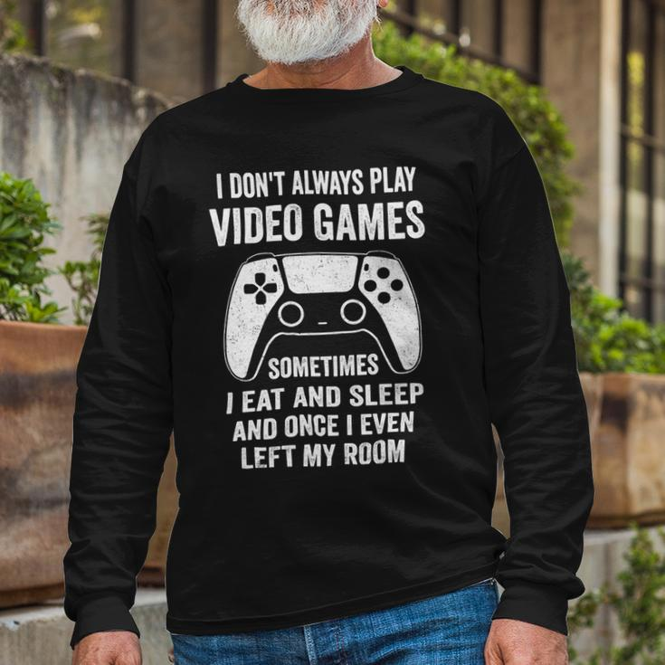 I Dont Always Play Video Games Gamer 10Xa72 Long Sleeve T-Shirt Gifts for Old Men