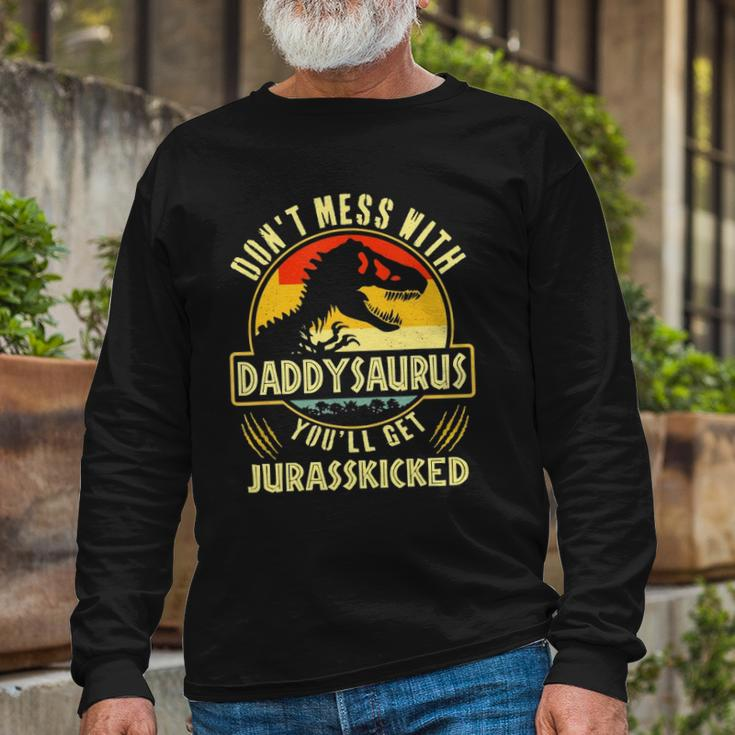 Dont Mess With Daddysaurus Youll Get Jurasskicked Long Sleeve T-Shirt T-Shirt Gifts for Old Men