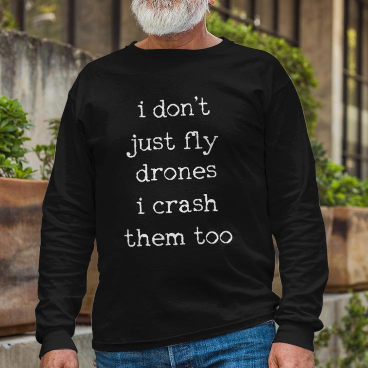 Drones Pilot Aviator I Dont Just Fly Drones I Crash Them Too Long Sleeve T-Shirt T-Shirt Gifts for Old Men