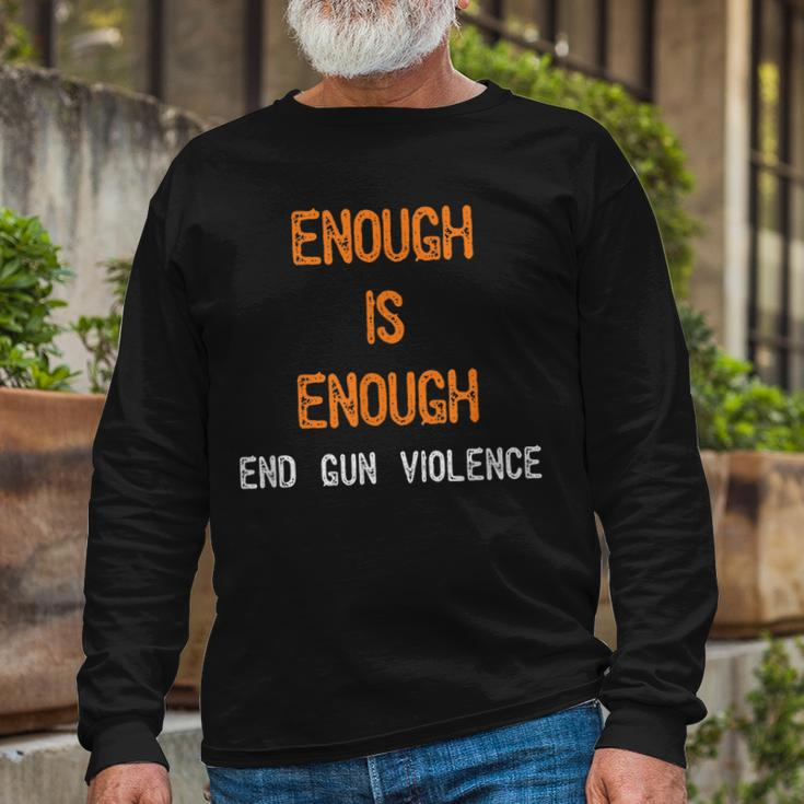 Enough Is Enough- End Gun Violence Long Sleeve T-Shirt Gifts for Old Men