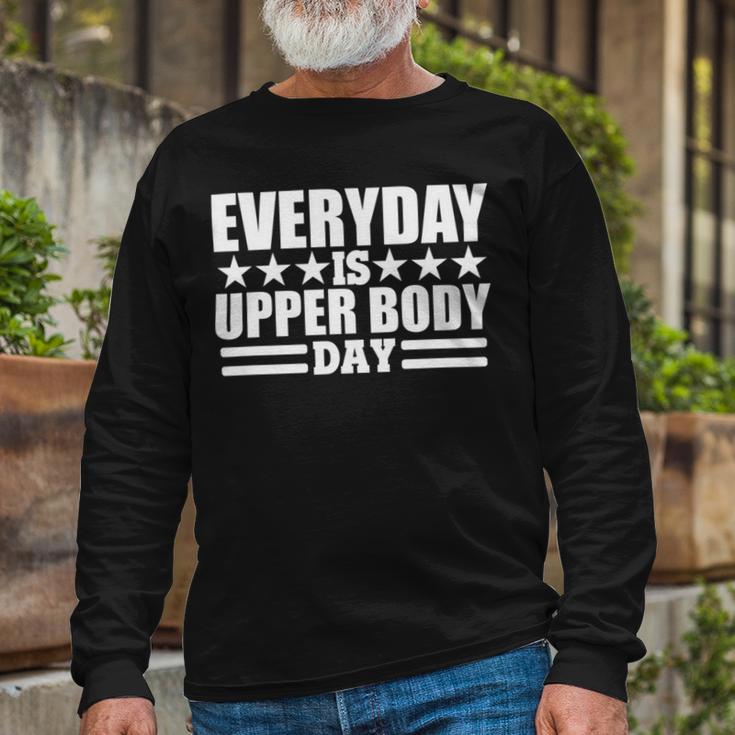 Every Day Is Upper Body Day Unisex Long Sleeve Gifts for Old Men