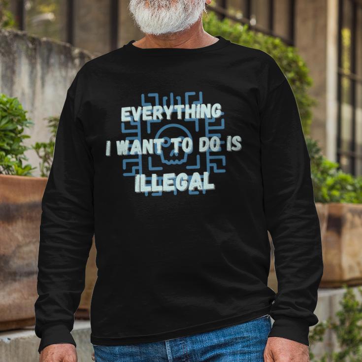 Everything I Want To Do Is Illegal Cool Quote Stylish Unisex Long Sleeve Gifts for Old Men