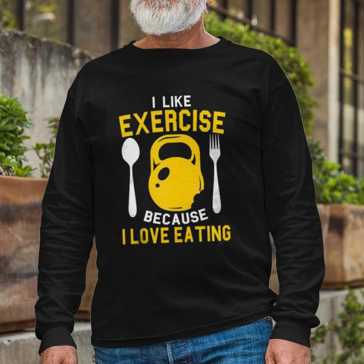 I Like Exercise Because I Love Eating Gym Workout Fitness Long Sleeve T-Shirt T-Shirt Gifts for Old Men
