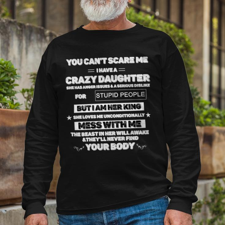 Father Grandpa You Cant Scare Me I Have A Crazy Daughter She Has Anger Issues Dad Long Sleeve T-Shirt Gifts for Old Men