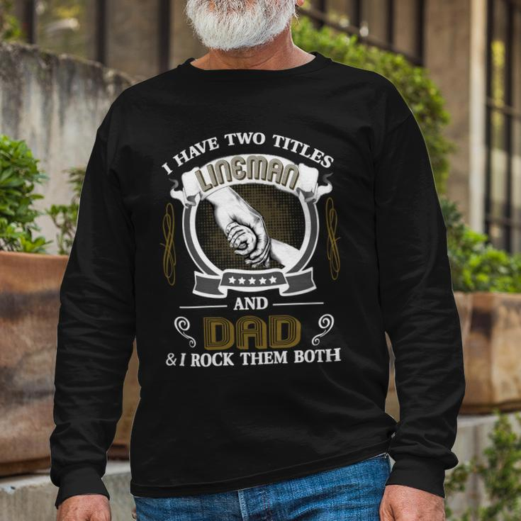 Father Grandpa Dad Lineman Quote For Men475 Dad Long Sleeve T-Shirt Gifts for Old Men