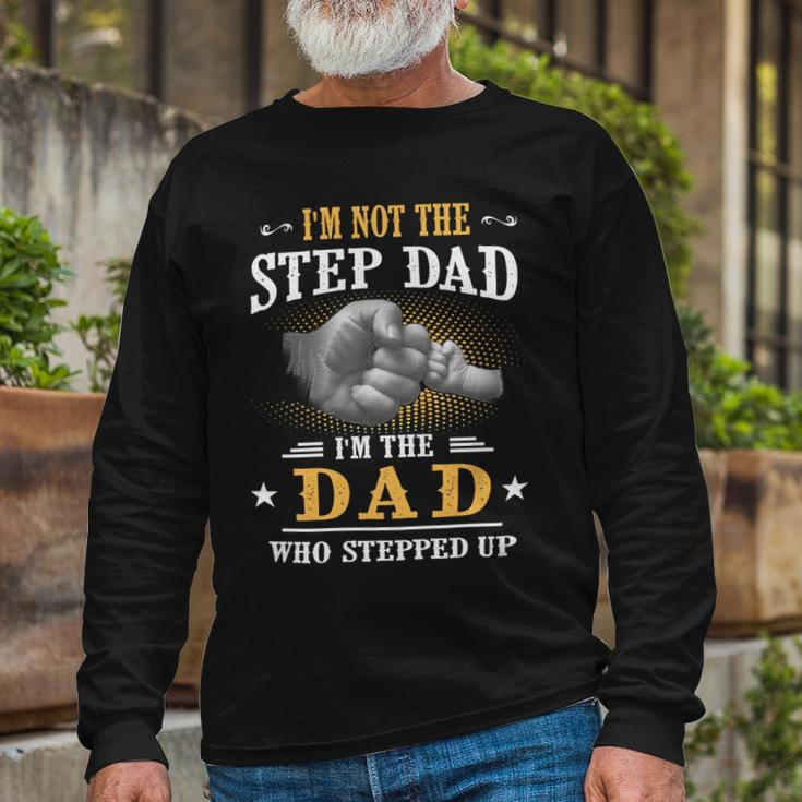 Father Grandpa Im Not The Stepdad Im The Dad Who Stepped Up142 Dad Long Sleeve T-Shirt Gifts for Old Men