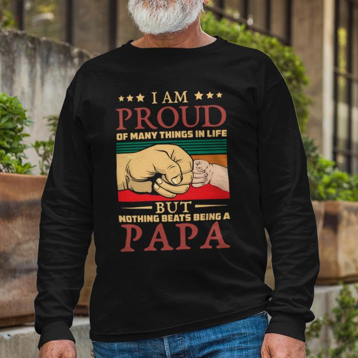 Father Grandpa I Am Proud Of Many Things In Life But Nothing Beats Being A Papa258 Dad Long Sleeve T-Shirt Gifts for Old Men