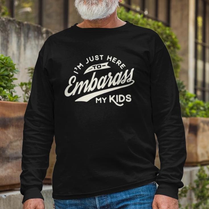 Fathers Day Im Just Here To Embarrass My Long Sleeve T-Shirt T-Shirt Gifts for Old Men