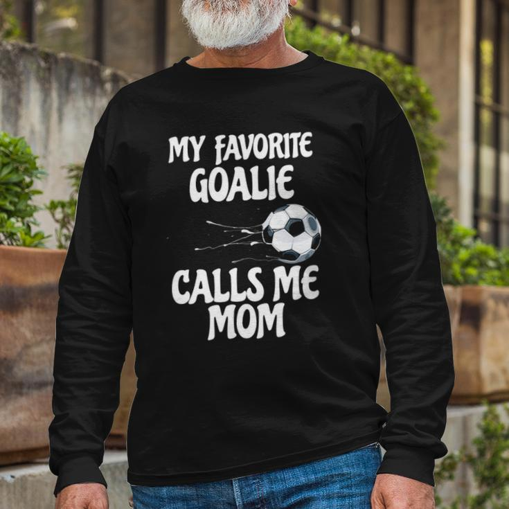 My Favorite Goalie Calls Me Mom Proud Mom Long Sleeve T-Shirt T-Shirt Gifts for Old Men