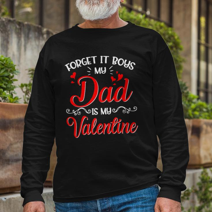 Forget It Boys My Dad Is My Valentine Daddy Girl Valentines Long Sleeve T-Shirt T-Shirt Gifts for Old Men