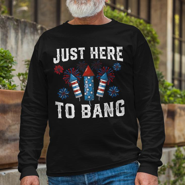 Fourth Of July 4Th Of July Fireworks Just Here To Bang Long Sleeve T-Shirt Gifts for Old Men