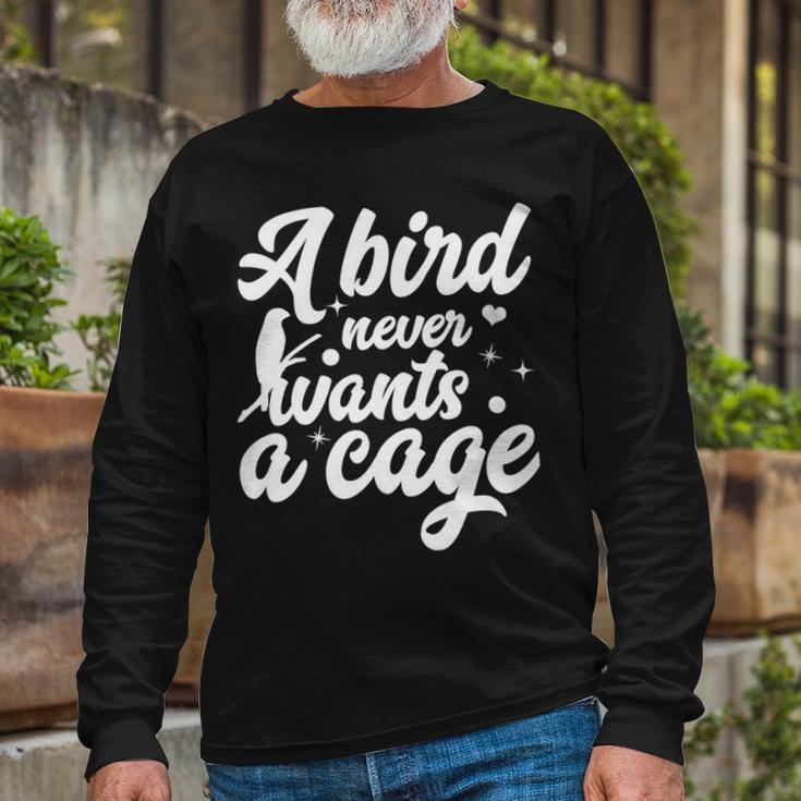 Funny Animal Bird A Bird Never Wants A Cage Lover Bird Unisex Long Sleeve Gifts for Old Men