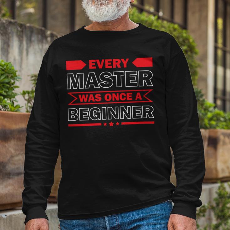 Funny Every Master Was Once A Beginner Unisex Long Sleeve Gifts for Old Men