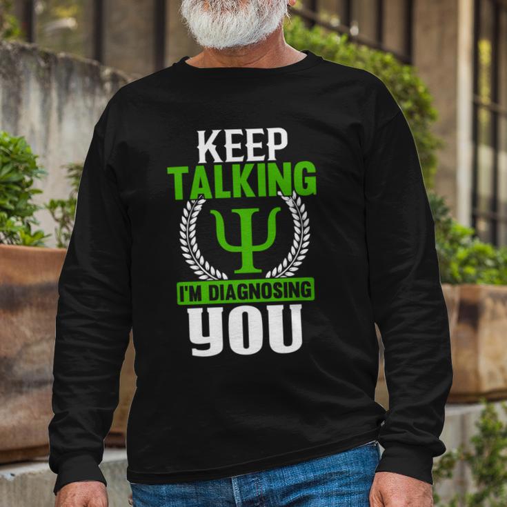 Funny Psychologist Keep Talking Unisex Long Sleeve Gifts for Old Men