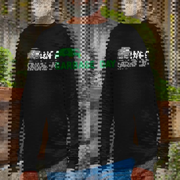 Have A Garbage Day Trash Truck Garbage Truck Long Sleeve T-Shirt T-Shirt Gifts for Old Men