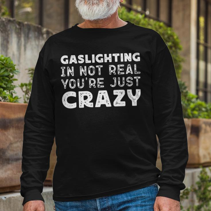 Gaslighting Is Not Real Youre Just Crazy Quotes For Perfect Gaslighting Is Not Real Long Sleeve T-Shirt Gifts for Old Men