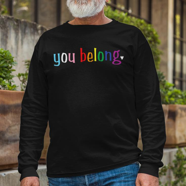 Gay Pride With Lgbt Support And Respect You Belong Long Sleeve T-Shirt Gifts for Old Men
