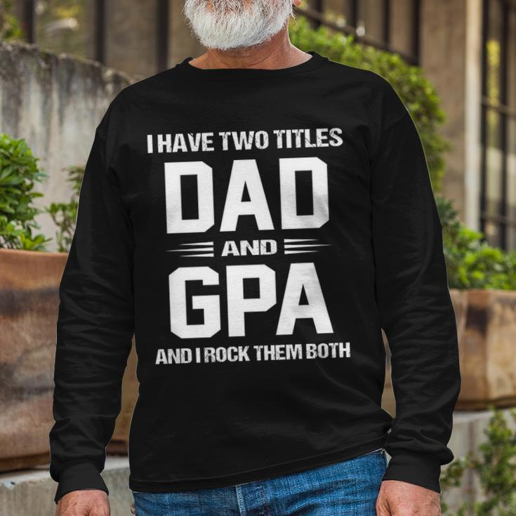 Gpa Grandpa I Have Two Titles Dad And Gpa Long Sleeve T-Shirt Gifts for Old Men