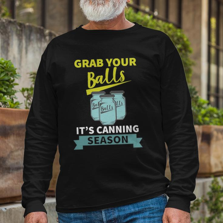 Grab Your Balls Its Canning Season Saying Long Sleeve T-Shirt T-Shirt Gifts for Old Men