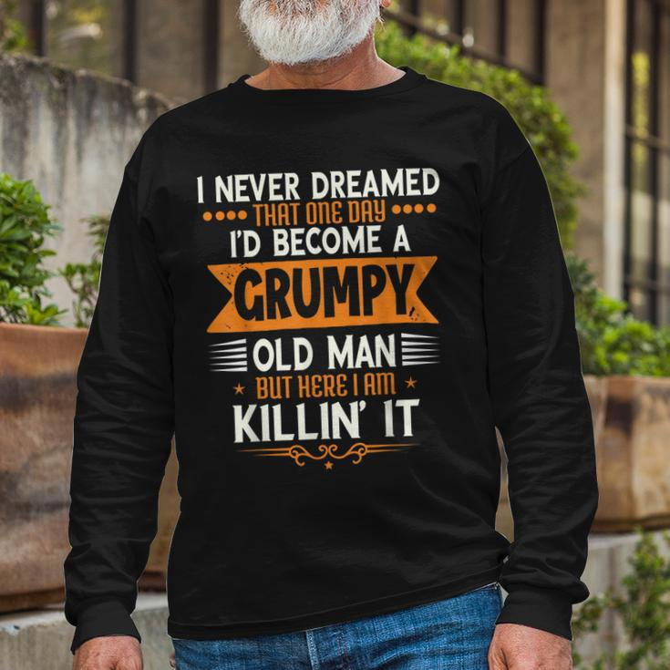 Grandpa Fathers Day I Never Dreamed Id Be A Grumpy Old Man Long Sleeve T-Shirt T-Shirt Gifts for Old Men