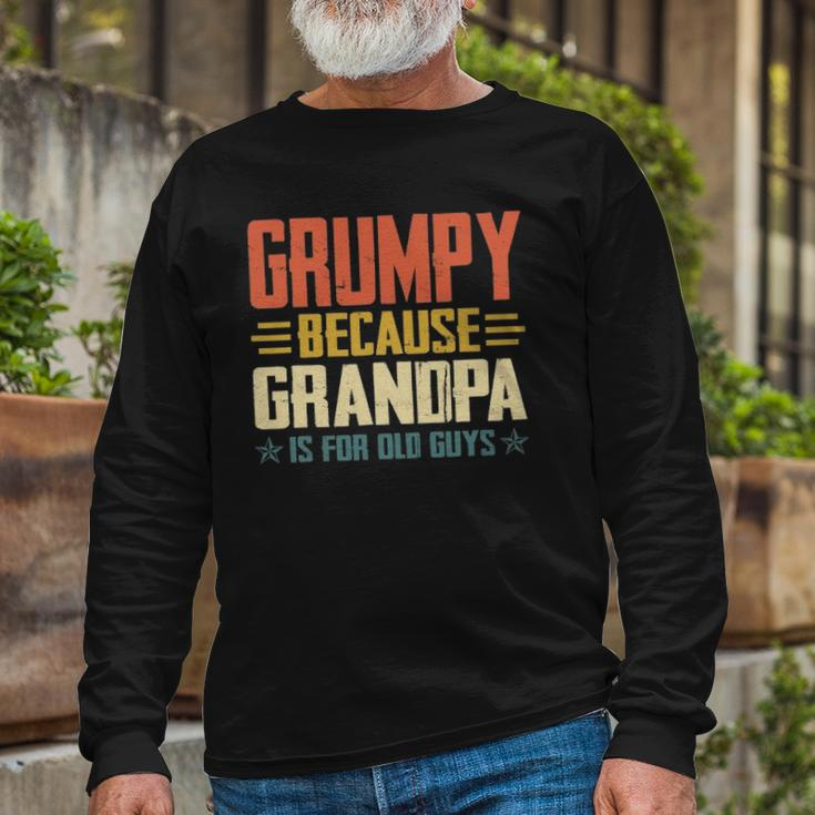 Grumpy Because Grandpa Is For Old Guys For Dad Fathers Day Long Sleeve T-Shirt T-Shirt Gifts for Old Men