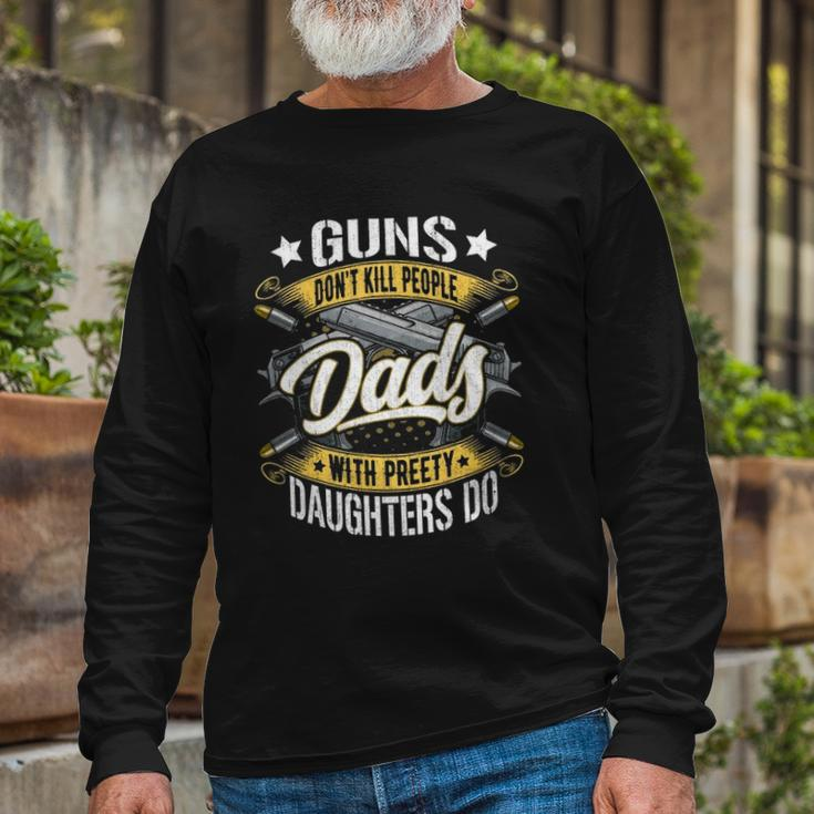 Guns Dont Kill People Dads With Pretty Daughters Do Active Long Sleeve T-Shirt T-Shirt Gifts for Old Men