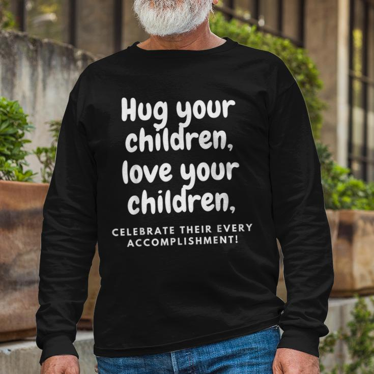 Hug Your Children Long Sleeve T-Shirt Gifts for Old Men