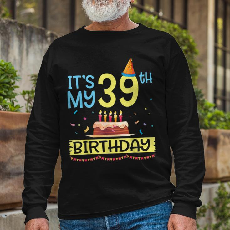 Its My 39Th Birthday Happy 39 Years Dad Mommy Son Daughter Long Sleeve T-Shirt Gifts for Old Men