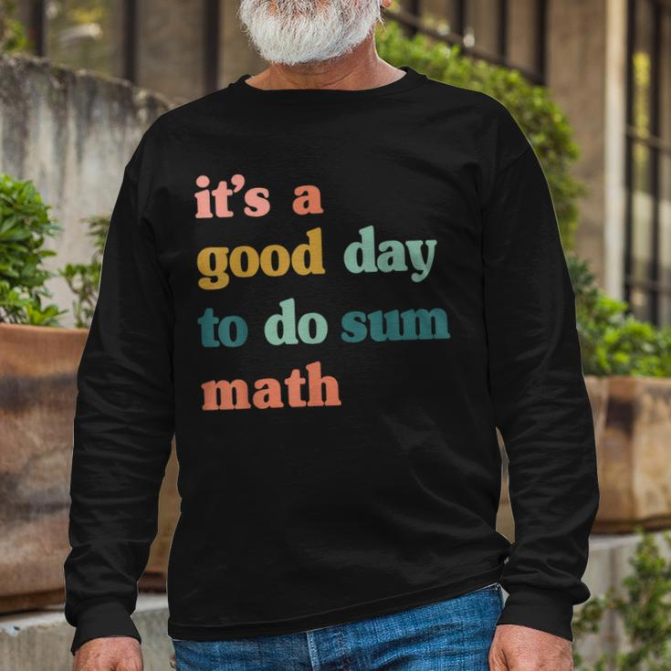 It’S A Good Day To Do Sum Math MathMath Lover Teacher Long Sleeve T-Shirt T-Shirt Gifts for Old Men