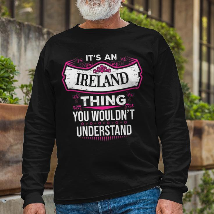 Its An Ireland Thing You Wouldnt Understand Shirt Ireland Shirt For Ireland Long Sleeve T-Shirt Gifts for Old Men