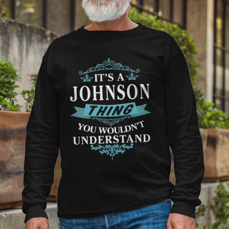 Its A Johnson Thing You Wouldnt Understand Shirt Johnson Shirt For Johnson Long Sleeve T-Shirt Gifts for Old Men