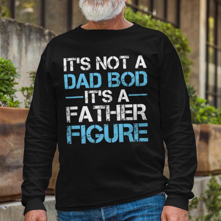 Its Not A Dad Bod Its A Father Figure Fathers Day Unisex Long Sleeve Gifts for Old Men