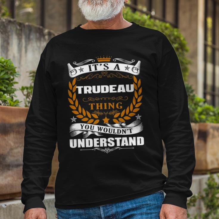 Its A Trudeau Thing You Wouldnt Understand Shirt Trudeau Shirt For Trudeau Long Sleeve T-Shirt Gifts for Old Men