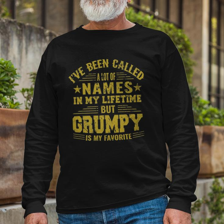 Ive Been Called A Lot Of Names But Grumpy Is My Favorite Long Sleeve T-Shirt T-Shirt Gifts for Old Men