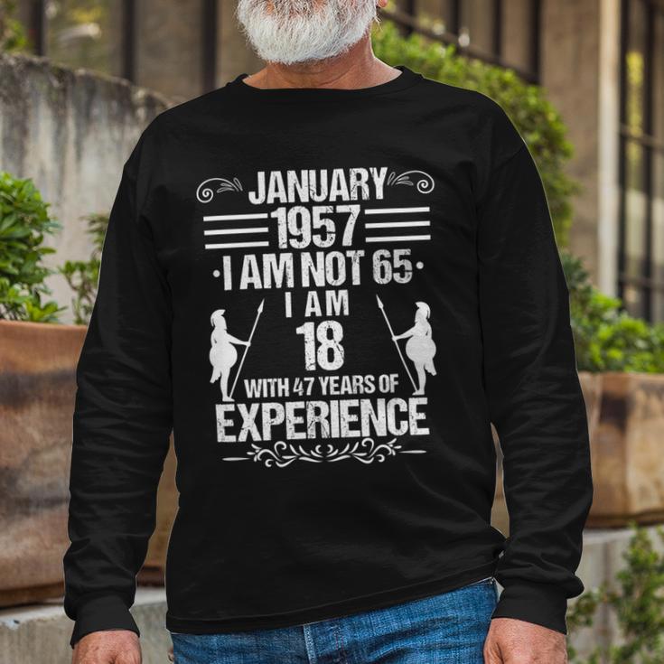 January 1957 I Am Not 65 I Am 18 With 47 Years Of Experience Unisex Long Sleeve Gifts for Old Men