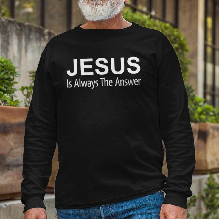 Jesus Is Always The Answer Long Sleeve T-Shirt Gifts for Old Men