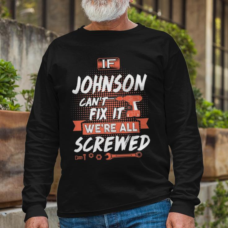 Johnson Name If Johnson Cant Fix It Were All Screwed Long Sleeve T-Shirt Gifts for Old Men