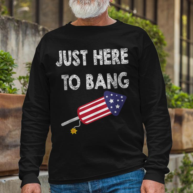 Just Here To Bang 4Th July American Flag Independence Day Long Sleeve T-Shirt Gifts for Old Men