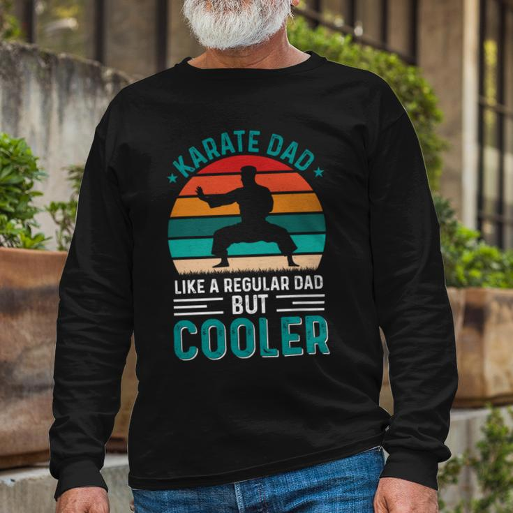 Karate Dad Like Regular Dad Only Cooler Fathers Day Long Sleeve T-Shirt Gifts for Old Men