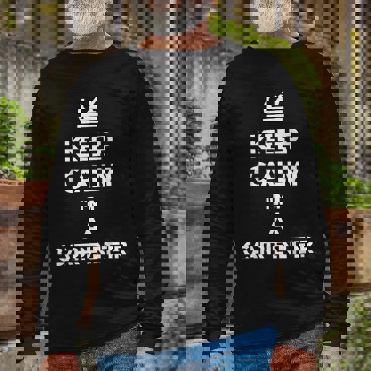 Keep Calm Im A Carpenter Long Sleeve T-Shirt Gifts for Old Men