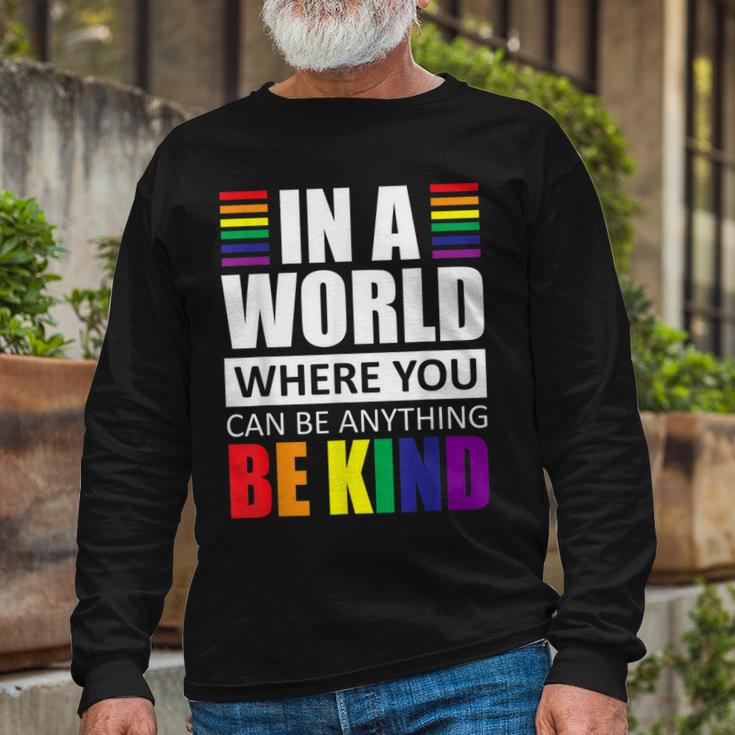 Lgbt Gay Pride In A World Where You Can Be Anything Be Kind V2 Long Sleeve T-Shirt Gifts for Old Men