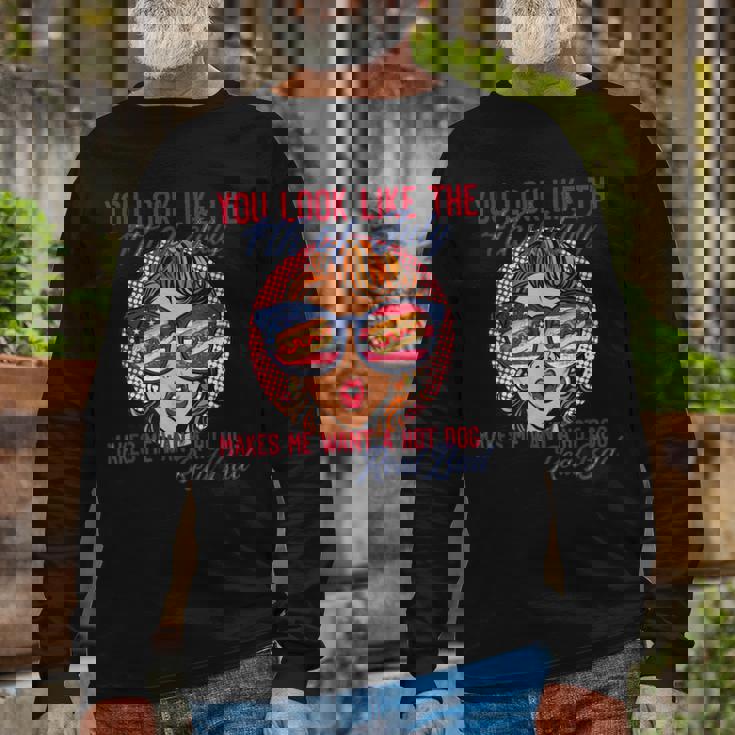 You Look Like The 4Th Of July Makes Me Want A Hot Dog Long Sleeve T-Shirt Gifts for Old Men You Look Like The 4Th Of July Makes Me Want A Hot Dog Long Sleeve T-Shirt Gifts for Old Men