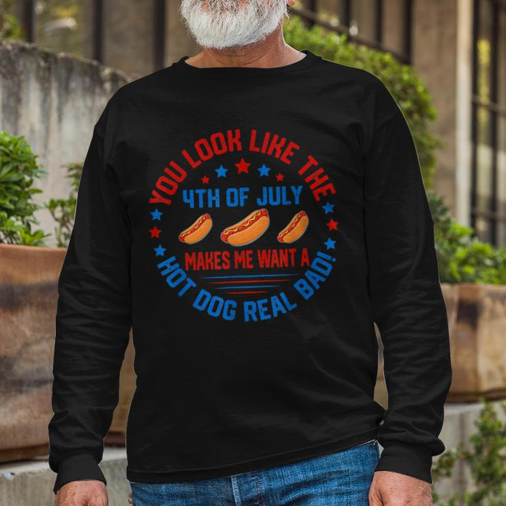 You Look Like 4Th Of July Makes Me Want A Hot Dog Real Bads Long Sleeve T-Shirt Gifts for Old Men