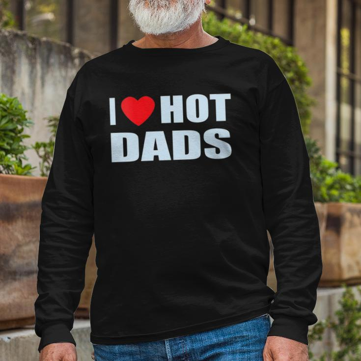 I Love Hot Dads I Heart Hot Dad Love Hot Dads Fathers Day Long Sleeve T-Shirt T-Shirt Gifts for Old Men