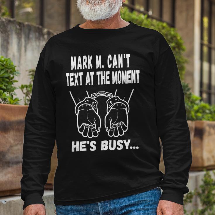 Mark M Cant Text At The Moment Hes Busy Unisex Long Sleeve Gifts for Old Men