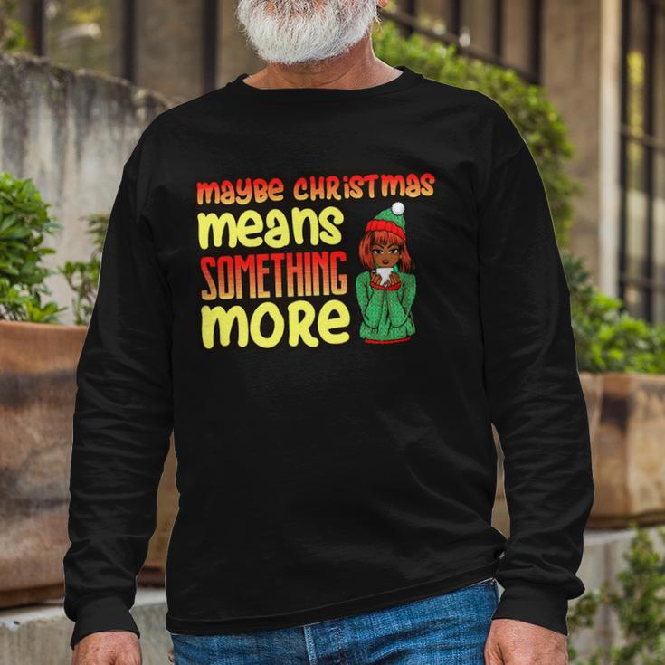 Maybe Christmas Means Something More 557 Shirt Unisex Long Sleeve Gifts for Old Men